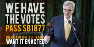 We Have the Votes. Pass SB1877. The vast majority of Texans want it enacted.